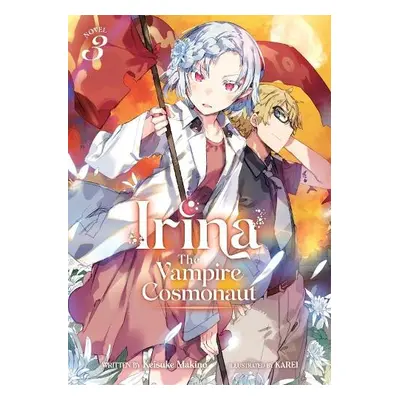 Irina: The Vampire Cosmonaut (Light Novel) Vol. 3 - Makino, Keisuke