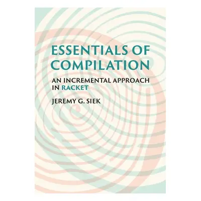 Essentials of Compilation - Siek, Jeremy G.