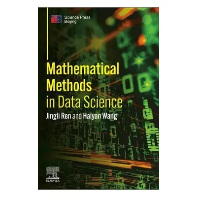 Mathematical Methods in Data Science - Ren, Jingli (Professor, Zhengzhou University, China) a Wa