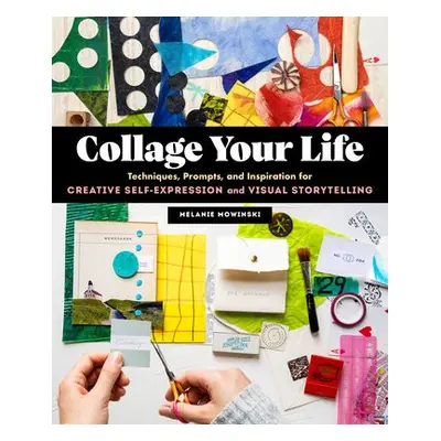 Collage Your Life - Mowinski, Melanie