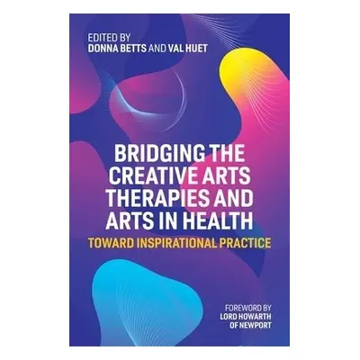 Bridging the Creative Arts Therapies and Arts in Health