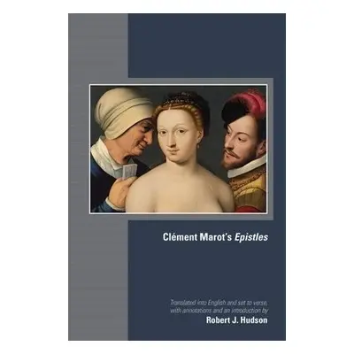 Clement Marot`s Epistles - Marot, Clement a Hudson, Robert J.