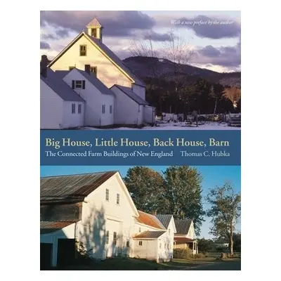 Big House, Little House, Back House, Barn – The Connected Farm Buildings of New England - Hubka,