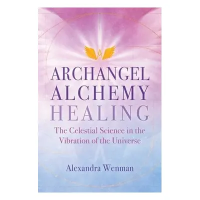 Archangel Alchemy Healing - Wenman, Alexandra