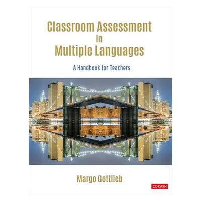 Classroom Assessment in Multiple Languages - Gottlieb, Margo