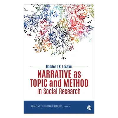 Narrative as Topic and Method in Social Research - Loseke, Donileen R. (University of South Flor