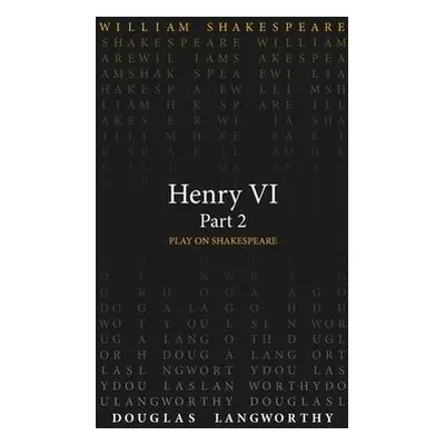 Henry VI, Part 2 - Shakespeare, William a Langworthy, Douglas