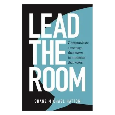 Lead the Room - Hatton, Shane Michael a Hatton, Shane Michael