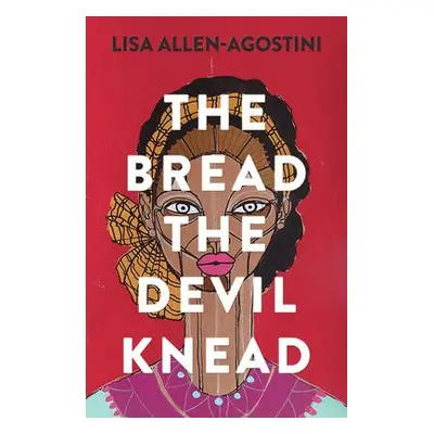 Bread the Devil Knead - Allen-Agostini, Lisa