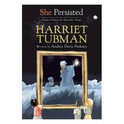 She Persisted: Harriet Tubman - Pinkney, Andrea Davis a Clinton, Chelsea