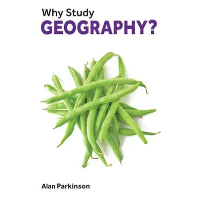 Why Study Geography? - Parkinson, Alan