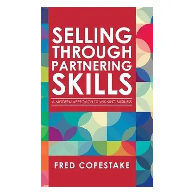 Selling Through Partnering Skills - Copestake, Fred