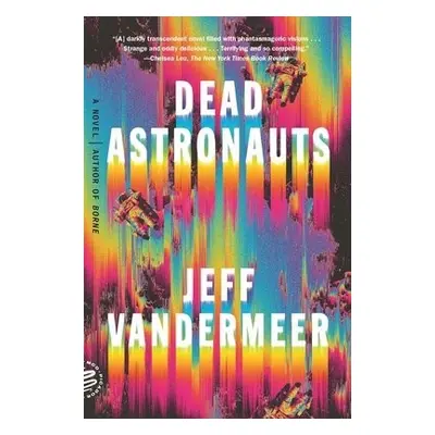 Dead Astronauts - VanderMeer, Jeff