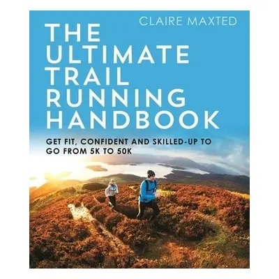 Ultimate Trail Running Handbook - Maxted, Claire