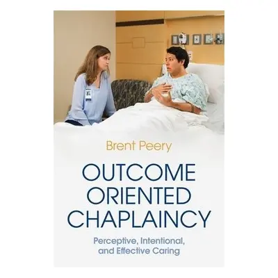 Outcome Oriented Chaplaincy - Peery, Brent