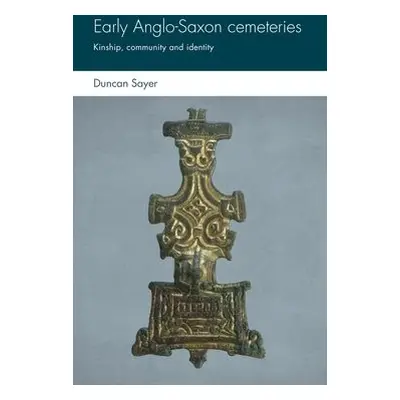 Early Anglo-Saxon Cemeteries - Sayer, Duncan