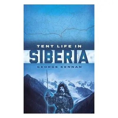 Tent Life in Siberia - Kennan, George a Rund, Hanno