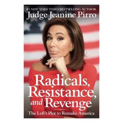 Radicals, Resistance, and Revenge - Pirro, Jeanine