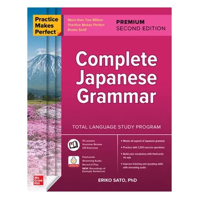 Practice Makes Perfect: Complete Japanese Grammar, Premium Second Edition - Sato, Eriko