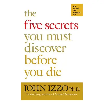 Five Secrets You Must Discover Before You Die - Izzo, John, Ph.D.