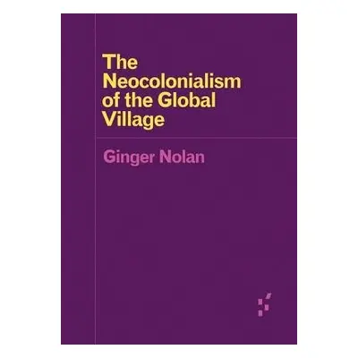 Neocolonialism of the Global Village - Nolan, Ginger