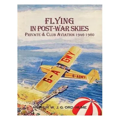 Flying in Post-War Skies - Ord-Hume, Arthur W J G