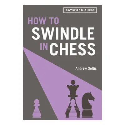 How to Swindle in Chess - Soltis, Andrew