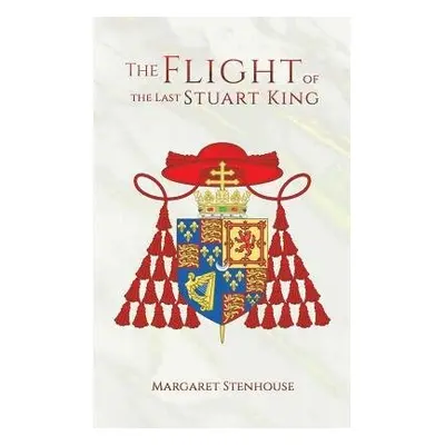 Flight of the Last Stuart King - Stenhouse, Margaret