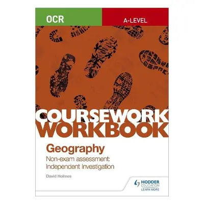 OCR A-level Geography Coursework Workbook: Non-exam assessment: Independent Investigation - Holm