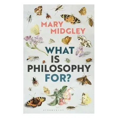 What Is Philosophy for? - Midgley, Mary