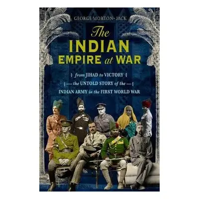 Indian Empire At War - Morton-Jack, George