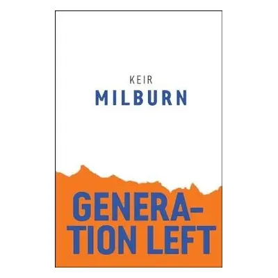 Generation Left - Milburn, Keir