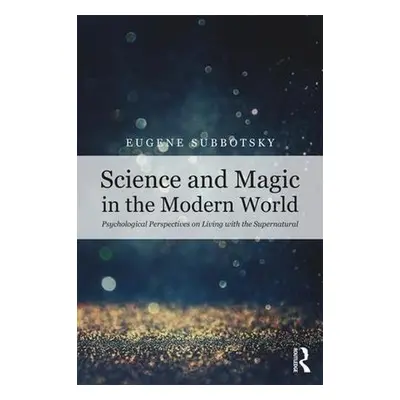 Science and Magic in the Modern World - Subbotsky, Eugene