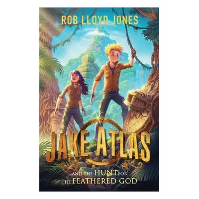 Jake Atlas and the Hunt for the Feathered God - Jones, Rob Lloyd