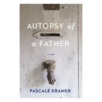 Autopsy of a Father - Kramer, Pascale