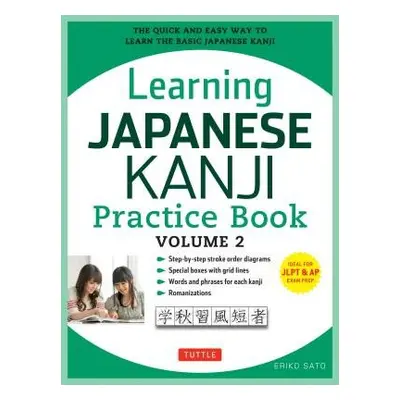 Learning Japanese Kanji Practice Book Volume 2 - Sato, Eriko, Ph.D.