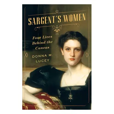 Sargent's Women - Lucey, Donna M.