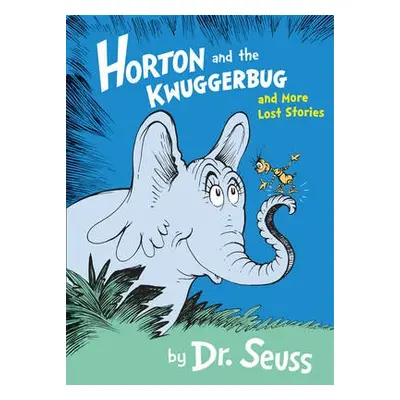 Horton and the Kwuggerbug and More Lost Stories - Seuss, Dr.