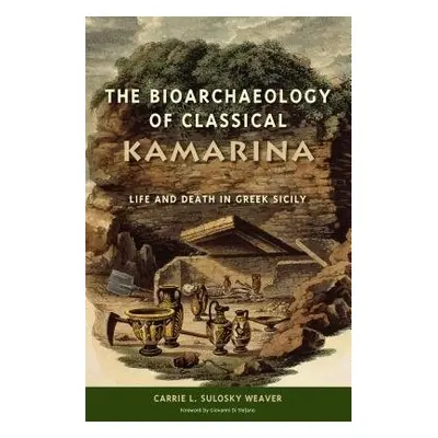 Bioarchaeology of Classical Kamarina - Weaver, Carrie L. Sulosky