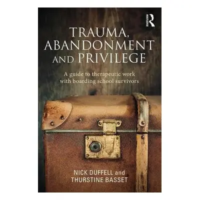 Trauma, Abandonment and Privilege - Duffell, Nick a Basset, Thurstine