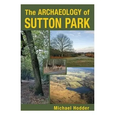 Archaeology of Sutton Park - Hodder, Michael