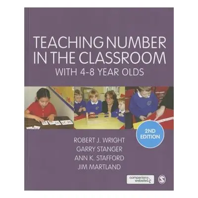 Teaching Number in the Classroom with 4-8 Year Olds - Wright, Robert J a Stanger, Garry a Staffo