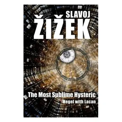 Most Sublime Hysteric - Zizek, Slavoj (Institute of Sociology, Ljubljana in Slovenia)