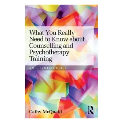 What You Really Need to Know about Counselling and Psychotherapy Training - McQuaid, Cathy (Corn