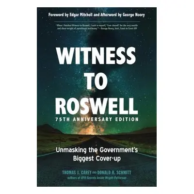 Witness to Roswell - 75th Anniversary Edition - Carey, Thomas J. (Thomas J. Carey) a Schmitt, Do