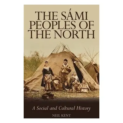 Sami Peoples of the North - Kent, Neil