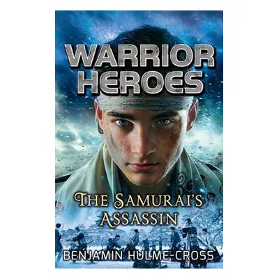 Warrior Heroes: The Samurai's Assassin - Hulme-Cross, Benjamin