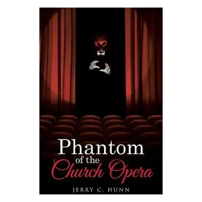 Phantom of the Church Opera - Hunn, Jerry C