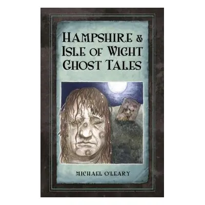 Hampshire and Isle of Wight Ghost Tales - O'Leary, Michael