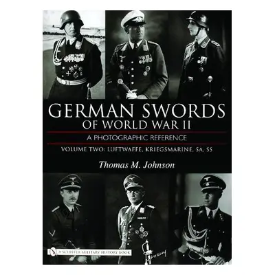 German Swords of World War II - A Photographic Reference - Johnson, Thomas M.